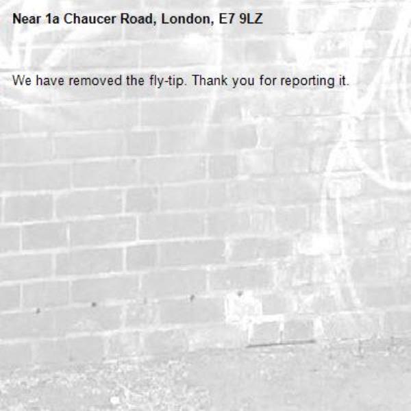 We have removed the fly-tip. Thank you for reporting it.-1a Chaucer Road, London, E7 9LZ