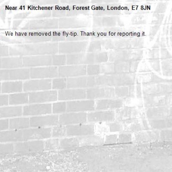We have removed the fly-tip. Thank you for reporting it.-41 Kitchener Road, Forest Gate, London, E7 8JN
