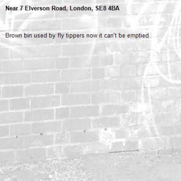 Brown bin used by fly tippers now it can't be emptied -7 Elverson Road, London, SE8 4BA