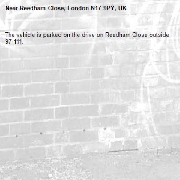 The vehicle is parked on the drive on Reedham Close outside 97-111.-Reedham Close, London N17 9PY, UK