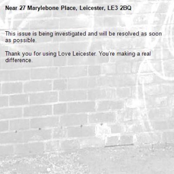 This issue is being investigated and will be resolved as soon as possible.
	
Thank you for using Love Leicester. You’re making a real difference.-27 Marylebone Place, Leicester, LE3 2BQ