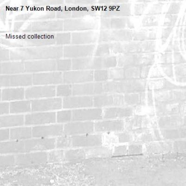 Missed collection -7 Yukon Road, London, SW12 9PZ