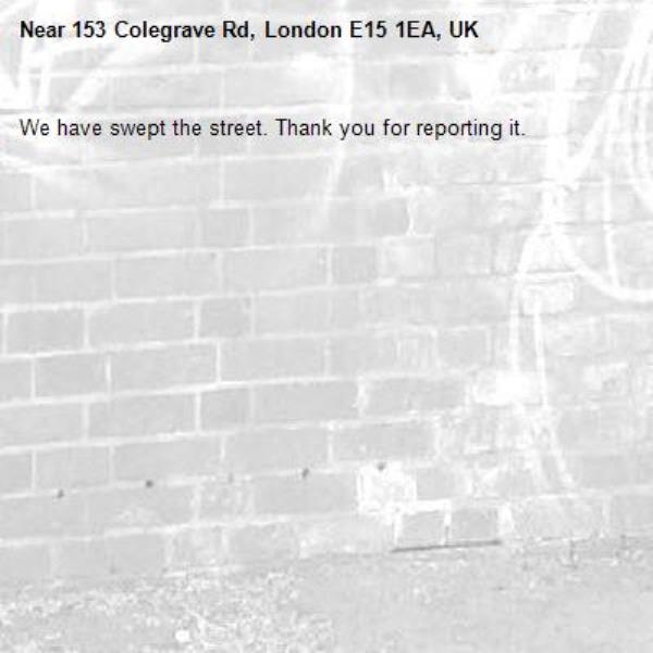 We have swept the street. Thank you for reporting it.-153 Colegrave Rd, London E15 1EA, UK