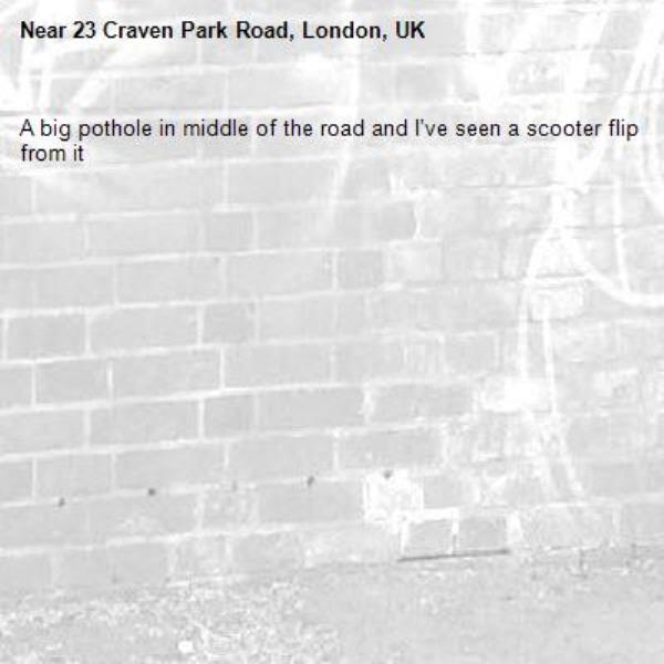 A big pothole in middle of the road and I’ve seen a scooter flip from it-23 Craven Park Road, London, UK