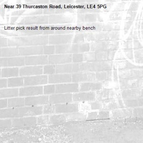 Litter pick result from around nearby bench-39 Thurcaston Road, Leicester, LE4 5PG