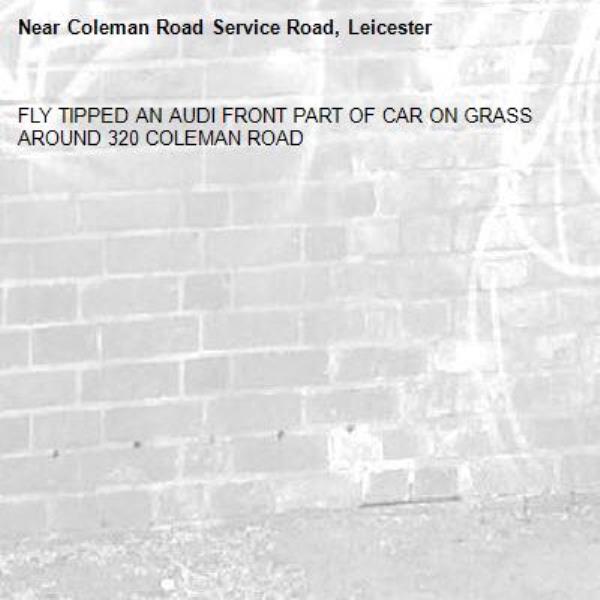 FLY TIPPED AN AUDI FRONT PART OF CAR ON GRASS AROUND 320 COLEMAN ROAD-Coleman Road Service Road, Leicester