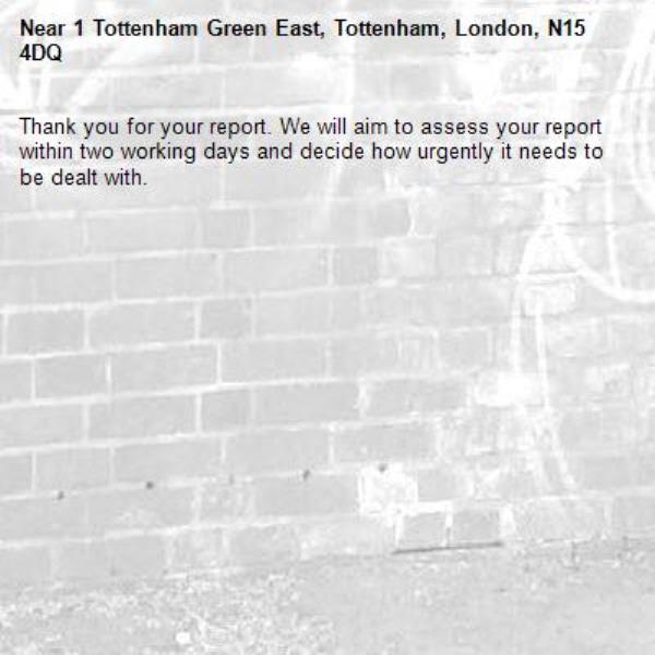 Thank you for your report. We will aim to assess your report within two working days and decide how urgently it needs to be dealt with.-1 Tottenham Green East, Tottenham, London, N15 4DQ