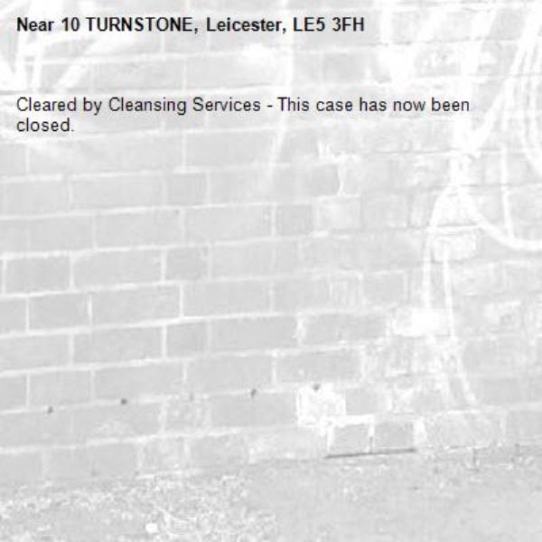 Cleared by Cleansing Services - This case has now been closed.

-10 TURNSTONE, Leicester, LE5 3FH