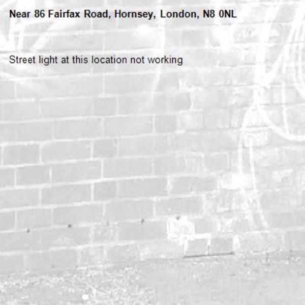 Street light at this location not working -86 Fairfax Road, Hornsey, London, N8 0NL