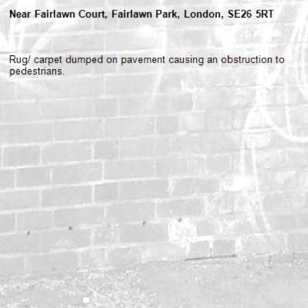Rug/ carpet dumped on pavement causing an obstruction to pedestrians. -Fairlawn Court, Fairlawn Park, London, SE26 5RT