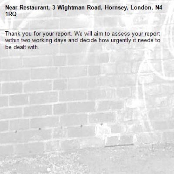 Thank you for your report. We will aim to assess your report within two working days and decide how urgently it needs to be dealt with.-Restaurant, 3 Wightman Road, Hornsey, London, N4 1RQ