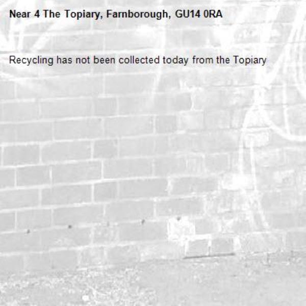 Recycling has not been collected today from the Topiary -4 The Topiary, Farnborough, GU14 0RA