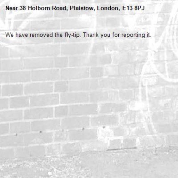 We have removed the fly-tip. Thank you for reporting it.-38 Holborn Road, Plaistow, London, E13 8PJ