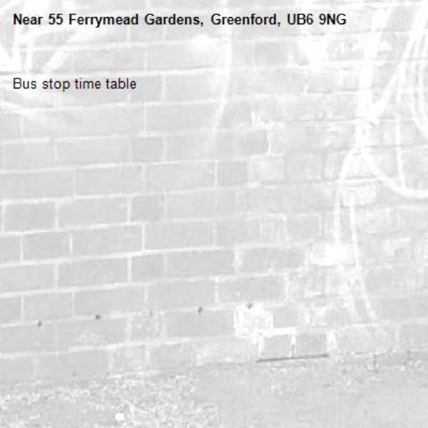 Bus stop time table -55 Ferrymead Gardens, Greenford, UB6 9NG