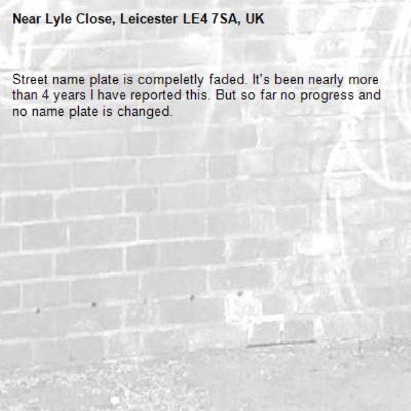 Street name plate is compeletly faded. It's been nearly more than 4 years I have reported this. But so far no progress and no name plate is changed.-Lyle Close, Leicester LE4 7SA, UK