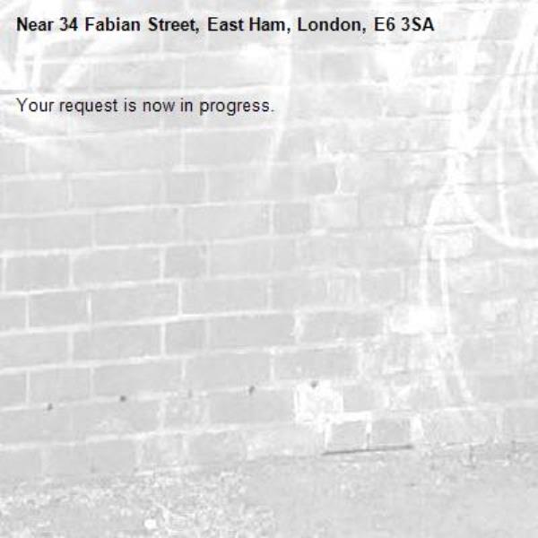Your request is now in progress.-34 Fabian Street, East Ham, London, E6 3SA