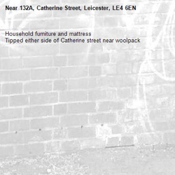 Household furniture and mattress 
Tipped either side of Catherine street near woolpack  -132A, Catherine Street, Leicester, LE4 6EN