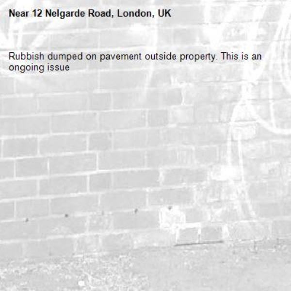 Rubbish dumped on pavement outside property. This is an ongoing issue-12 Nelgarde Road, London, UK