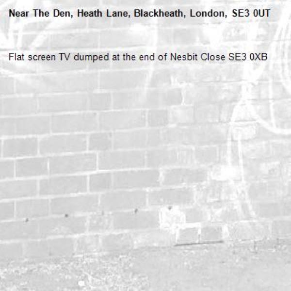 Flat screen TV dumped at the end of Nesbit Close SE3 0XB-The Den, Heath Lane, Blackheath, London, SE3 0UT