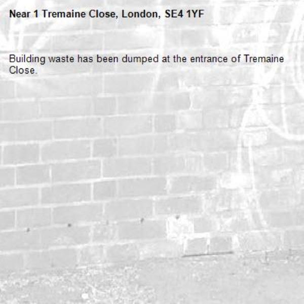 Building waste has been dumped at the entrance of Tremaine Close. -1 Tremaine Close, London, SE4 1YF