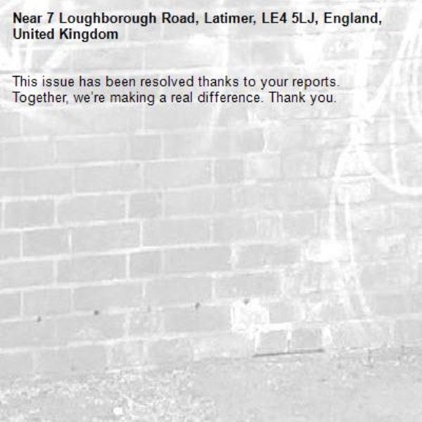 This issue has been resolved thanks to your reports.
Together, we’re making a real difference. Thank you.
-7 Loughborough Road, Latimer, LE4 5LJ, England, United Kingdom