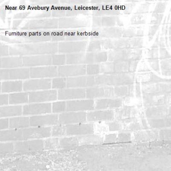 Furniture parts on road near kerbside-69 Avebury Avenue, Leicester, LE4 0HD