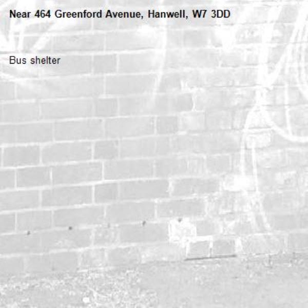 Bus shelter -464 Greenford Avenue, Hanwell, W7 3DD