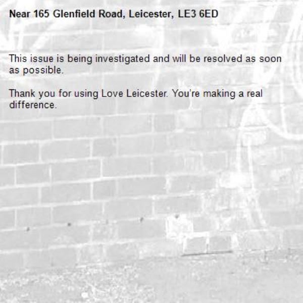 This issue is being investigated and will be resolved as soon as possible.
	
Thank you for using Love Leicester. You’re making a real difference.
-165 Glenfield Road, Leicester, LE3 6ED
