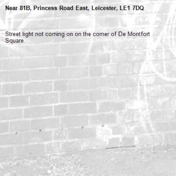 Street light not coming on on the corner of De Montfort Square.-81B, Princess Road East, Leicester, LE1 7DQ