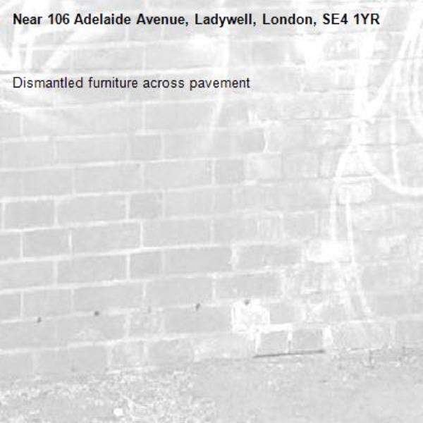 Dismantled furniture across pavement -106 Adelaide Avenue, Ladywell, London, SE4 1YR