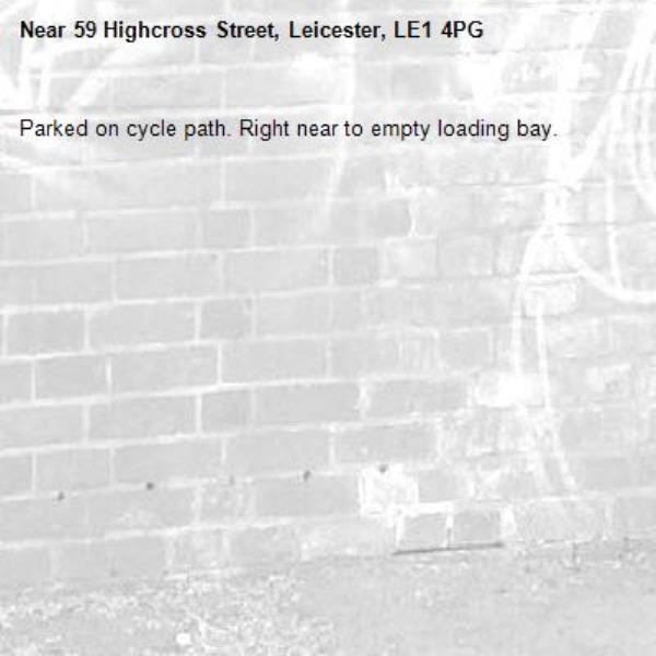 Parked on cycle path. Right near to empty loading bay. -59 Highcross Street, Leicester, LE1 4PG