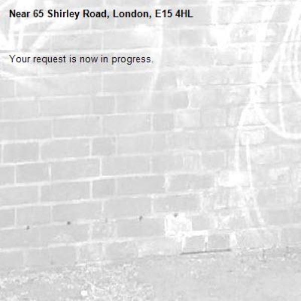 Your request is now in progress.-65 Shirley Road, London, E15 4HL