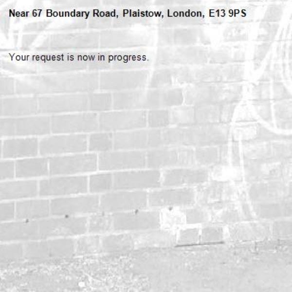 Your request is now in progress.-67 Boundary Road, Plaistow, London, E13 9PS