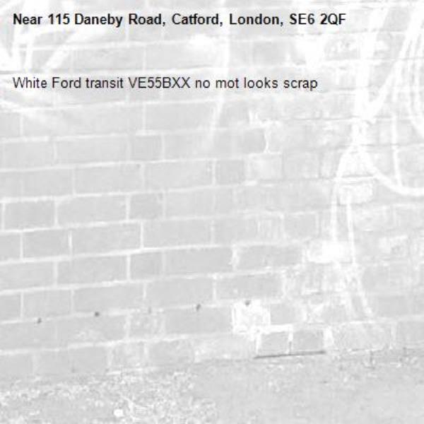 White Ford transit VE55BXX no mot looks scrap-115 Daneby Road, Catford, London, SE6 2QF