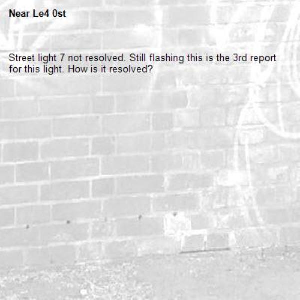 Street light 7 not resolved. Still flashing this is the 3rd report for this light. How is it resolved? -Le4 0st