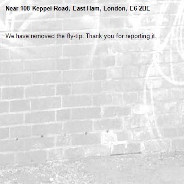 We have removed the fly-tip. Thank you for reporting it.-108 Keppel Road, East Ham, London, E6 2BE