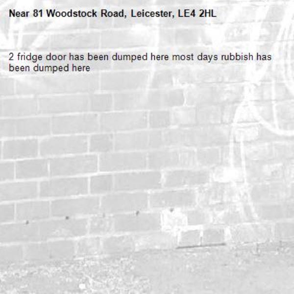 2 fridge door has been dumped here most days rubbish has been dumped here-81 Woodstock Road, Leicester, LE4 2HL