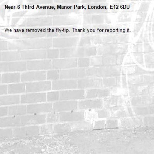 We have removed the fly-tip. Thank you for reporting it.-6 Third Avenue, Manor Park, London, E12 6DU