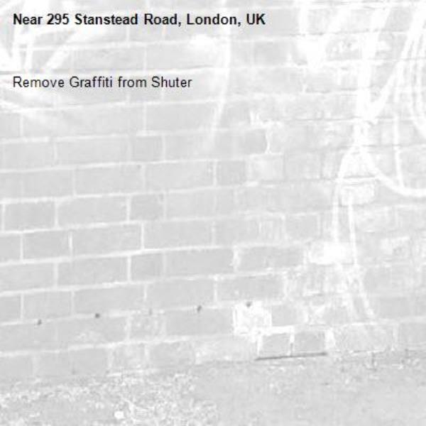 Remove Graffiti from Shuter
-295 Stanstead Road, London, UK