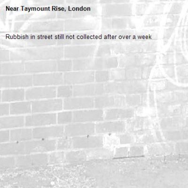 Rubbish in street still not collected after over a week -Taymount Rise, London