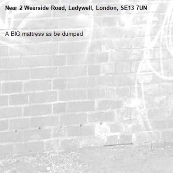 A BIG mattress as be dumped-2 Wearside Road, Ladywell, London, SE13 7UN