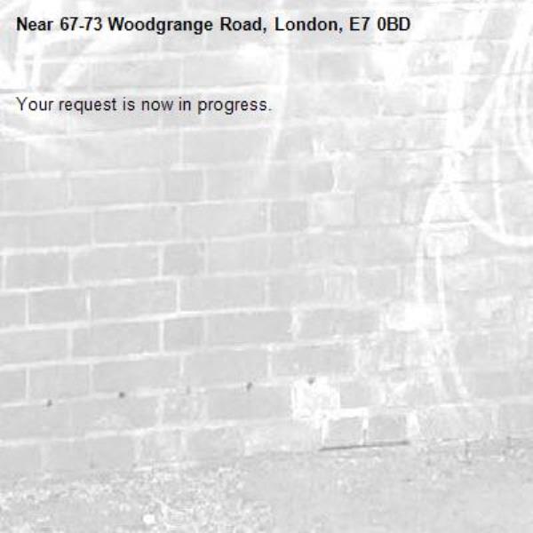 Your request is now in progress.-67-73 Woodgrange Road, London, E7 0BD