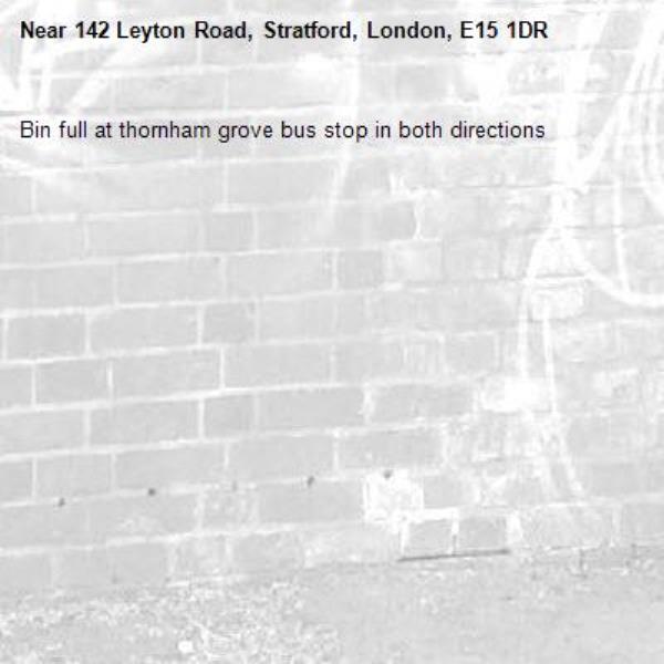 Bin full at thornham grove bus stop in both directions -142 Leyton Road, Stratford, London, E15 1DR