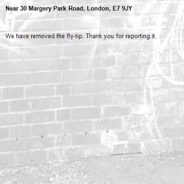 We have removed the fly-tip. Thank you for reporting it.-30 Margery Park Road, London, E7 9JY