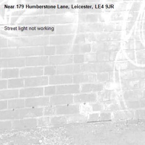 Street light not working-179 Humberstone Lane, Leicester, LE4 9JR