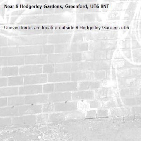 Uneven kerbs are located outside 9 Hedgerley Gardens ub6-9 Hedgerley Gardens, Greenford, UB6 9NT