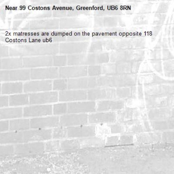 2x matresses are dumped on the pavement opposite 118 Costons Lane ub6 -99 Costons Avenue, Greenford, UB6 8RN