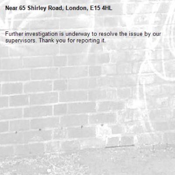 Further investigation is underway to resolve the issue by our supervisors. Thank you for reporting it.-65 Shirley Road, London, E15 4HL