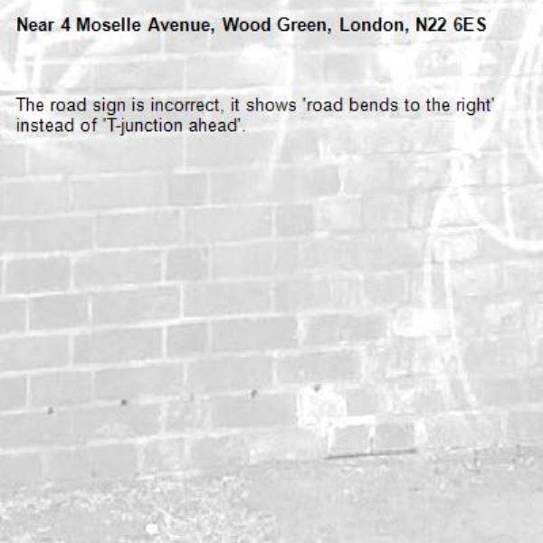 The road sign is incorrect, it shows 'road bends to the right' instead of 'T-junction ahead'.-4 Moselle Avenue, Wood Green, London, N22 6ES