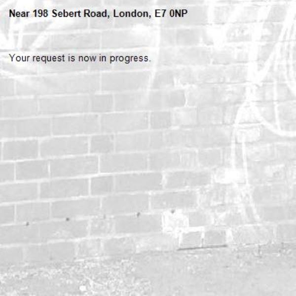 Your request is now in progress.-198 Sebert Road, London, E7 0NP